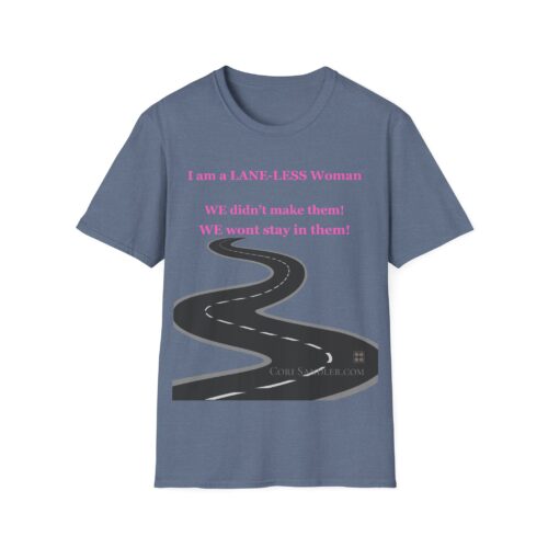 Empowering Tshirt - I am a LANE-LESS Woman - We didn't make them. We wont stay in them ... Cotton Unisex Softstyle T-Shirt Women Empowering Quote - Image 14