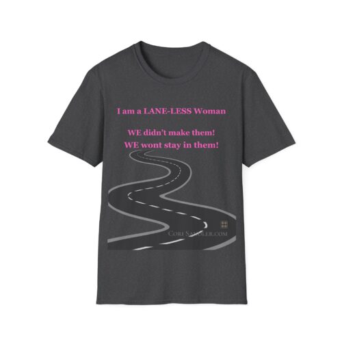Empowering Tshirt - I am a LANE-LESS Woman - We didn't make them. We wont stay in them ... Cotton Unisex Softstyle T-Shirt Women Empowering Quote - Image 12