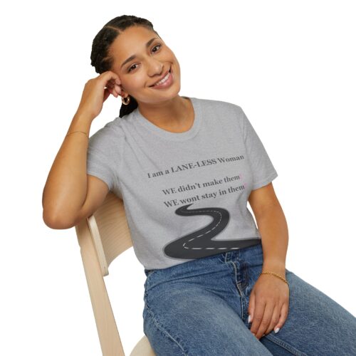 Empowering Tshirt - I am a LANE-LESS Woman - We didn't make them. We wont stay in them ... Cotton Unisex Softstyle T-Shirt Women Empowering Quote - Image 8