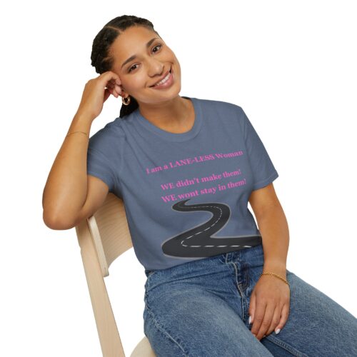 Empowering Tshirt - I am a LANE-LESS Woman - We didn't make them. We wont stay in them ... Cotton Unisex Softstyle T-Shirt Women Empowering Quote - Image 15