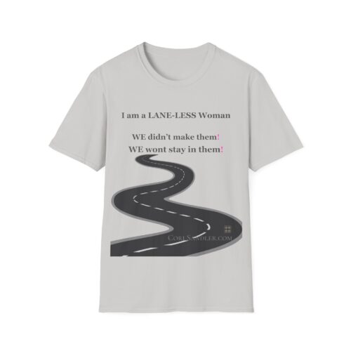 Empowering Tshirt - I am a LANE-LESS Woman - We didn't make them. We wont stay in them ... Cotton Unisex Softstyle T-Shirt Women Empowering Quote - Image 7