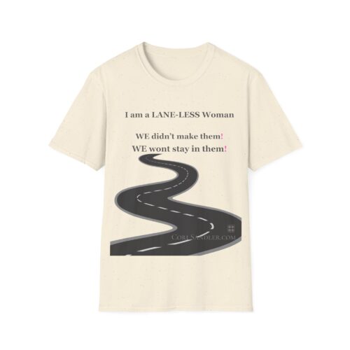 Empowering Tshirt - I am a LANE-LESS Woman - We didn't make them. We wont stay in them ... Cotton Unisex Softstyle T-Shirt Women Empowering Quote - Image 11