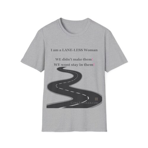 Empowering Tshirt - I am a LANE-LESS Woman - We didn't make them. We wont stay in them ... Cotton Unisex Softstyle T-Shirt Women Empowering Quote - Image 9