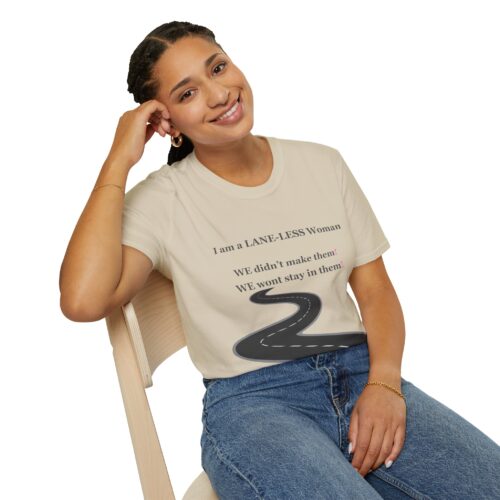 Empowering Tshirt - I am a LANE-LESS Woman - We didn't make them. We wont stay in them ... Cotton Unisex Softstyle T-Shirt Women Empowering Quote - Image 5