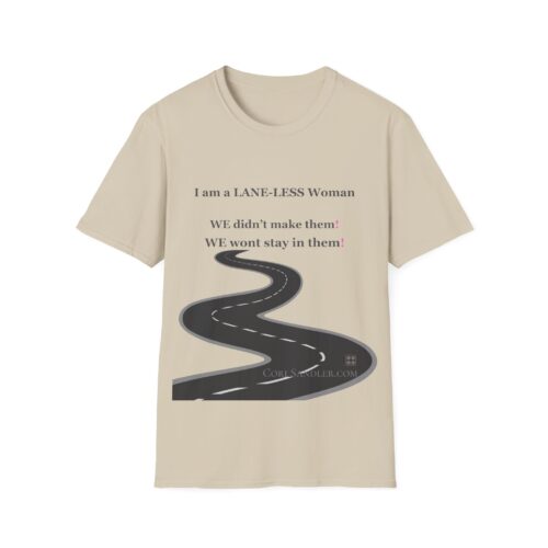 Empowering Tshirt - I am a LANE-LESS Woman - We didn't make them. We wont stay in them ... Cotton Unisex Softstyle T-Shirt Women Empowering Quote - Image 4